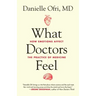 What Doctors Feel: How Emotions Affect the Practice of Medicine