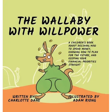 The Wallaby with Willpower: A Children's Book About Deciding How To Spend Money, Knowing How To Plan For The Future, And Keeping Your Financial Priori