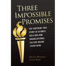 Three Impossible Promises: The inspiring true story of Olympic Gold and how Organizational Culture Means Everything