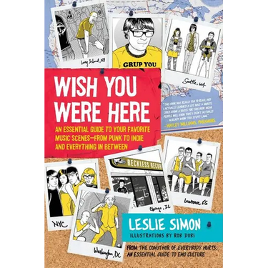 Wish You Were Here: An Essential Guide to Your Favorite Music Scenes--From Punk to Indie and Everything in Between