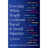 Everyday White People Confront Racial and Social Injustice: 15 Stories