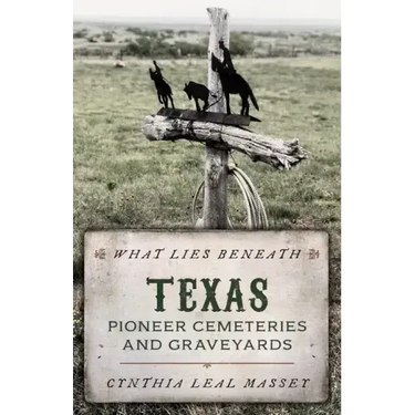 What Lies Beneath: Texas Pioneer Cemeteries and Graveyards