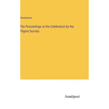 The Proceedings at the Celebration by the Pilgrim Society