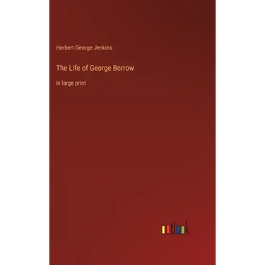 The Life of George Borrow: in large print