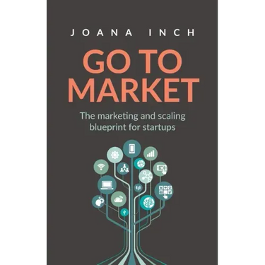Go to Market: The marketing and scaling blueprint for startups