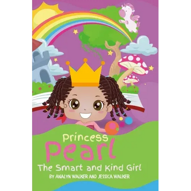 Princess Pearl, The Smart and Kind Girl: A book about a young girl with a bright future! (Kids: Toddler-Aged)