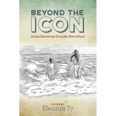 Beyond the Icon: Asian American Graphic Narratives