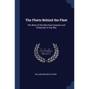 The Fleets Behind the Fleet: The Work of the Merchant Seamen and Fishermen in the War