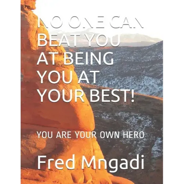 No One Can Beat You at Being You at Your Best!: You Are Your Own Hero