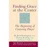 Finding Grace at the Center (3rd Edition): The Beginning of Centering Prayer