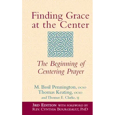 Finding Grace at the Center (3rd Edition): The Beginning of Centering Prayer