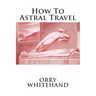 How To Astral Travel