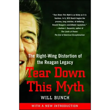 Tear Down This Myth: The Right-Wing Distortion of the Reagan Legacy
