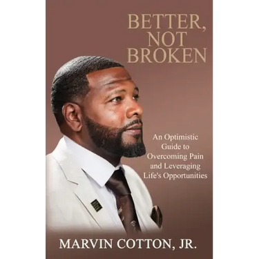 Better, Not Broken: An Optimistic Guide to Overcoming Pain and Leveraging Life's Opportunities