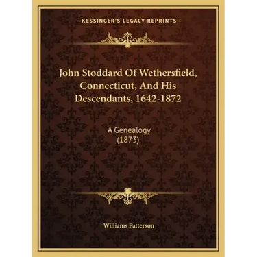 John Stoddard Of Wethersfield, Connecticut, And His Descendants, 1642-1872: A Genealogy (1873)