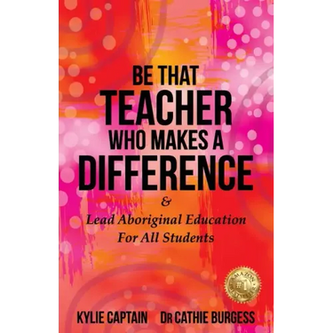 Be That Teacher Who Makes A Difference: & Lead Aboriginal Education For All Students