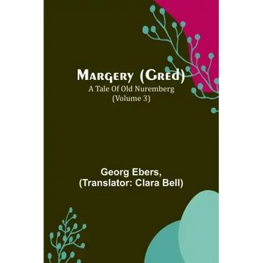 Margery (Gred): A Tale Of Old Nuremberg (Volume 3)