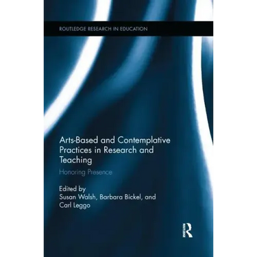 Arts-Based and Contemplative Practices in Research and Teaching: Honoring Presence