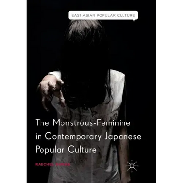The Monstrous-Feminine in Contemporary Japanese Popular Culture