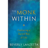 The Monk Within: Embracing a Sacred Way of Life