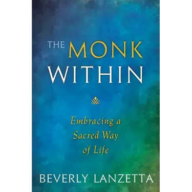 The Monk Within: Embracing a Sacred Way of Life