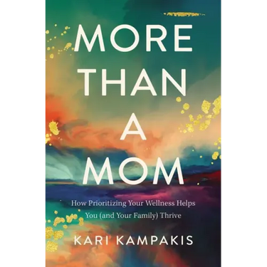 More Than a Mom: How Prioritizing Your Wellness Helps You (and Your Family) Thrive