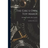 The Girl\s Own Toy-maker: and Book of Recreation