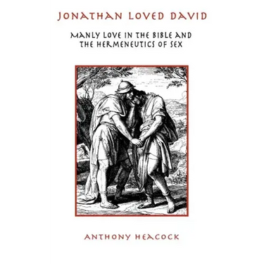 Jonathan Loved David: Manly Love in the Bible and the Hermeneutics of Sex