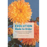 Evolution Made to Order: Plant Breeding and Technological Innovation in Twentieth-Century America
