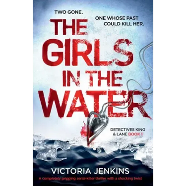 The Girls in the Water: A Completely Gripping Serial Killer Thriller with a Shocking Twist