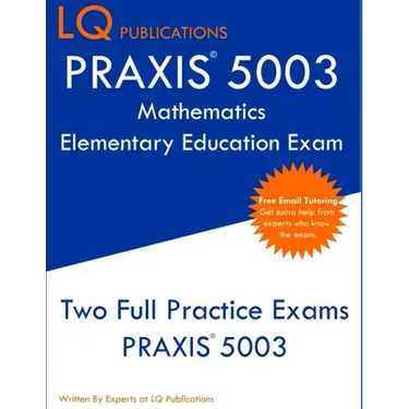 PRAXIS 5003 Mathematics Elementary Education Exam: Two Full Practice Exams PRAXIS 5003