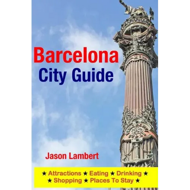 Barcelona City Guide: Sightseeing, Hotel, Restaurant & Shopping Highlights (Illustrated)