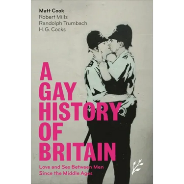 A Gay History of Britain: Love and Sex Between Men Since the Middle Ages