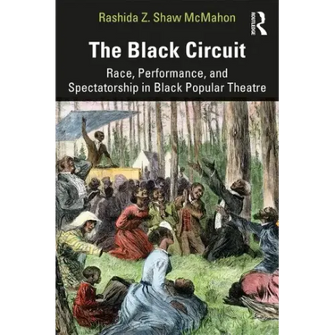 The Black Circuit: Race, Performance, and Spectatorship in Black Popular Theatre