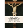 The Trial and Death of Jesus Christ