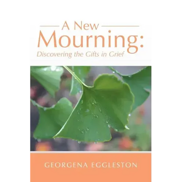 A New Mourning: Discovering the Gifts in Grief