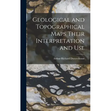 Geological and Topographical Maps Their Interpretation and Use