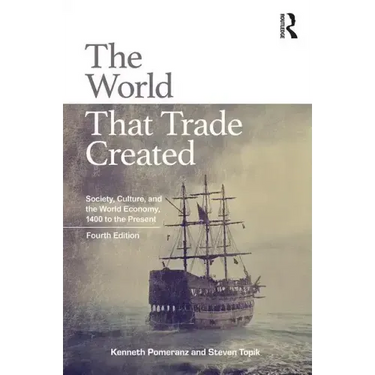 The World That Trade Created: Society, Culture, and the World Economy, 1400 to the Present