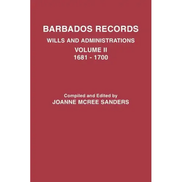 Barbados Records. Wills and Administrations: Volume II, 1681-1700