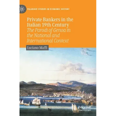 Private Bankers in the Italian 19th Century: The Parodi of Genoa in the National and International Context