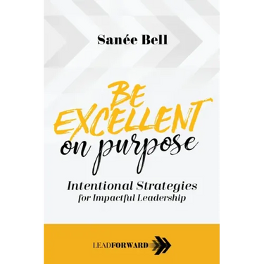 Be Excellent on Purpose: Intentional Strategies for Impactful Leadership