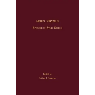Arius Didymus: Epitome of Stoic Ethics