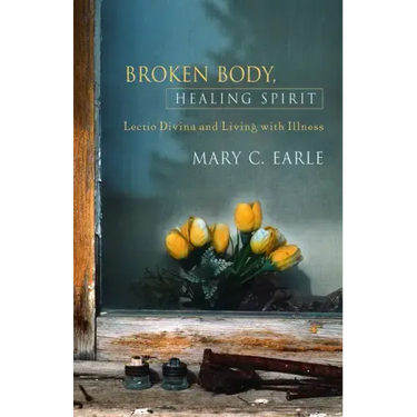 Broken Body, Healing Spirit: Lectio Divina and Living with Illness