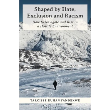 Shaped by Hate, Exclusion and Racism: How to Navigate and Rise in a Hostile Environment