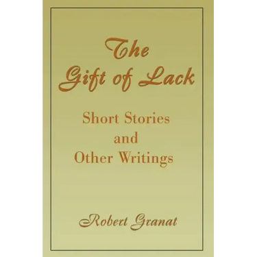 The Gift of Lack: Short Stories and Other Writings