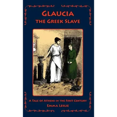 Glaucia the Greek Slave: A Tale of Athens in the First Century
