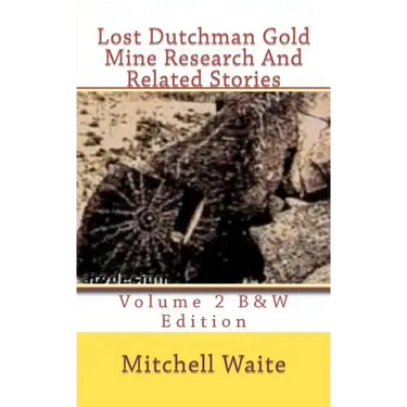 Lost Dutchman Gold Mine Research And Related Stories Volume 2 B&W edition: Black And White Edition