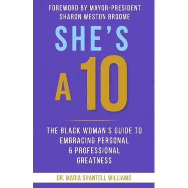 She's A 10: The Black Woman's Guide to Embracing Personal & Professional Greatness