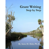 Grant Writing Step By Step: A Simple, straightforward guidebook for getting the money you need.
