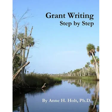 Grant Writing Step By Step: A Simple, straightforward guidebook for getting the money you need.